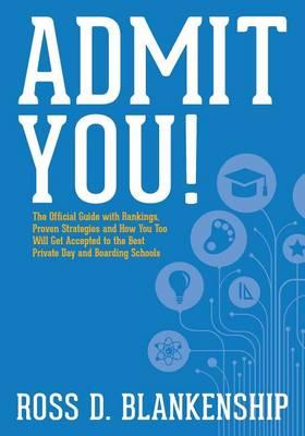 Admit You!: Top Secrets to Increase Your SSAT and ISEE Exam Scores and Get Accepted to the Best Boarding Schools and Private Schools
