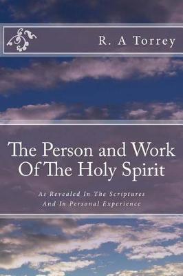 The Person and Work Of The Holy Spirit: As Revealed In The Scriptures And In Personal Experience