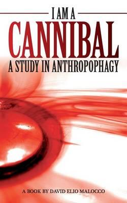 I am a Cannibal: A Study of Anthropophagy