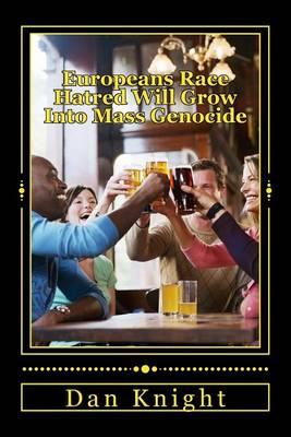 Europeans Race Hatred Will Grow Into Mass Genocide: They Know That They Have Taken Advantage of You and Plan to Continue to Do It If Allowed