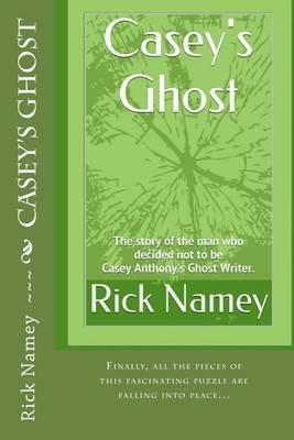 Casey's Ghost: The story of the man who decided not to be Casey Anthony's Ghost Writer