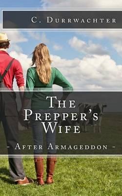 The Prepper's Wife - After Armageddon: An in-depth prepper look at emergency preparedness to self sufficiency after a SHTF or TEOTWAWKI event such as an EMP.