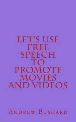 Let's Use Free Speech to Promote Movies and Videos