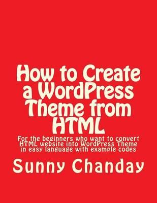 How to Create a WordPress Theme from HTML: How to Create a WordPress Theme from HTML