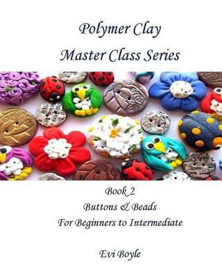 polymer clay master class series: Buttons and Beads