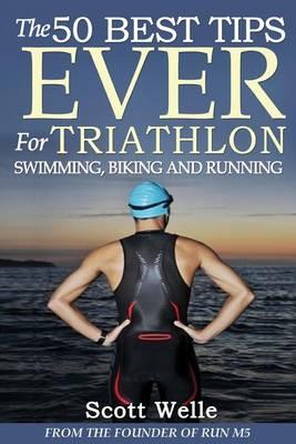 The 50 Best Tips Ever for Triathlon Swimming, Biking and Running