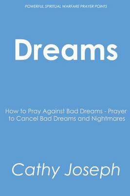 Dreams: How to Pray Against Bad Dreams - Prayer to Cancel Bad Dreams & Nightmares