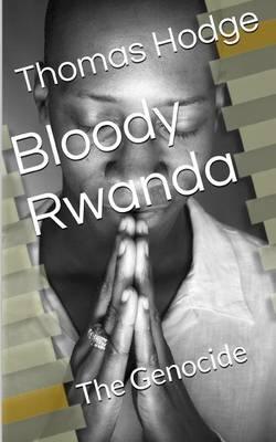Bloody Rwanda: The Genocide