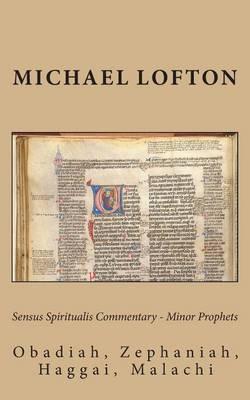 Sensus Spiritualis Commentary - Minor Prophets: Obadiah, Zephaniah, Haggai, Malachi