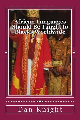 African Languages Should Be Taught to Blacks Worldwide: Start Today and Learn Your African Ancestors Languages