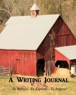 A Writing Journal: To Reflect--To Explore--To Inspire!