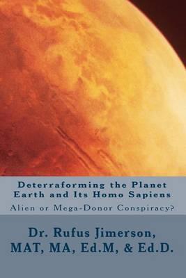 Deterraforming the Planet Earth and Its Homo Sapiens: : Alien or Mega-Donor Conspiracy?