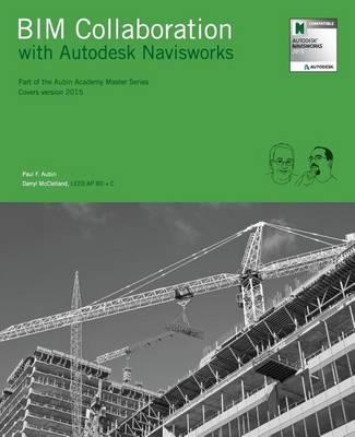 BIM Collaboration with Autodesk Navisworks: Part of the Aubin Academy Master Series, covers version 2015