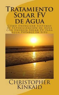 Tratamiento Solar FV de Agua: Como Energizar Sistemas de Esterilizacion de Agua con Energia Solar FV para Agua Potable In Situ