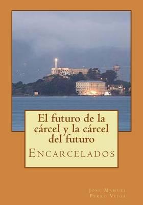 El futuro de la carcel y la carcel del futuro: Encarcelados