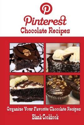 Pinterest Chocolate Recipes Blank Cookbook (Blank Recipe Book): Recipe Keeper For Your Pinterest Chocolate Recipes