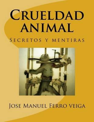 Crueldad animal: Secretos y mentiras