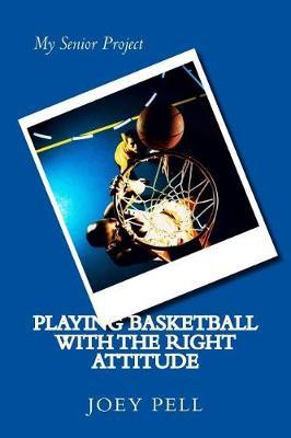 Playing Basketball with the Right Attitude: My Senior Project