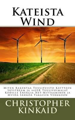 Kateista Wind: Miten Rakentaa Tuulipuisto Kayttaen Skystream Ja 442sr Tuulivoimalat Kodille Energia Net-Mittaaminen Ja Myyda Sahkoa Takaisin Verkkoon