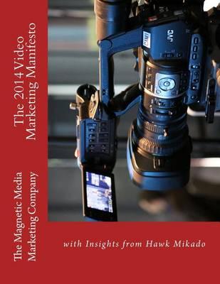The 2014 Video Marketing Manifesto: with Insights from Hawk Mikado