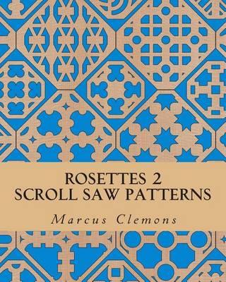 Rosettes 2: Scroll Saw Patterns: Scroll Saw Patterns