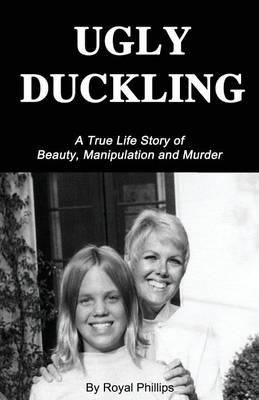 Ugly Duckling: A True Life Story of Beauty, Manipulation and Murder