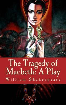 The Tragedy of Macbeth: A Play