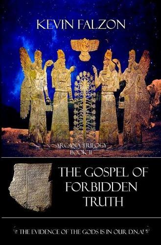 The Gospel of Forbidden truth: The Evidence of the Gods is in Our DNA