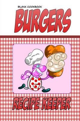 Blank Cookbook Burgers: Blank Recipe Book, Recipe Keeper For Your Burger Recipes (Funny Gingham Cover)