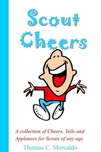 Scout Cheers: A collection of Cheers, Yells and Applauses for Scouts of any age