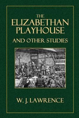 The Elizabethan Playhouse, and Other Studies