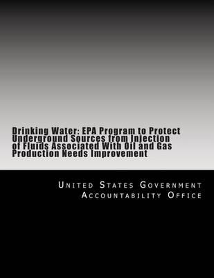 Drinking Water: EPA Program to Protect Underground Sources from Injection of Fluids Associated With Oil and Gas Production Needs Improvement