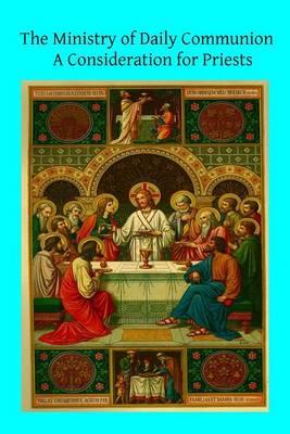 The Ministry of Daily Communion: A Consideration for Priests