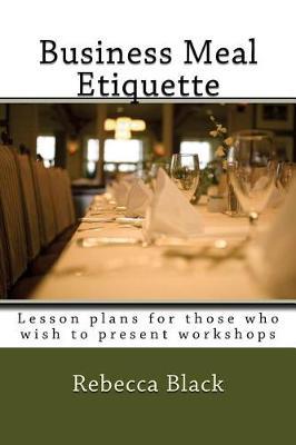 Business Meal Etiquette: Lesson plans for those who wish to present workshops