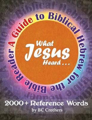 What Jesus Heard: A Guide to Biblical Hebrew for the Bible Reader