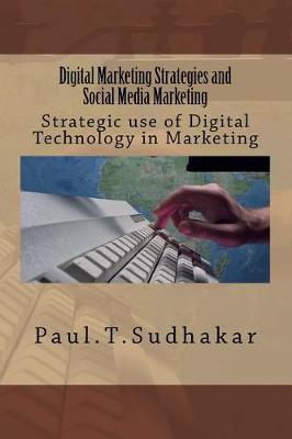 Digital Marketing Strategies and Social Media Marketing: Strategic use of Digital Technology in Marketing