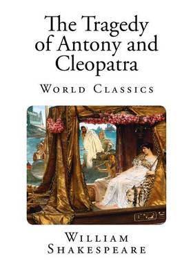 The Tragedy of Antony and Cleopatra: World Classic