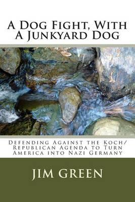 A Dog Fight, With A Junkyard Dog: Defending Against the Koch/Republican Agenda to Turn America into Nazi Germany