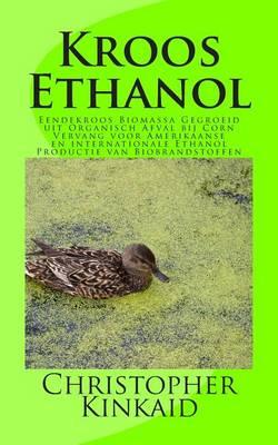 Kroos Ethanol: Eendekroos Biomassa Gegroeid Uit Organisch Afval Bij Corn Vervang Voor Amerikaanse En Internationale Ethanol Productie Van Biobrandstoffen