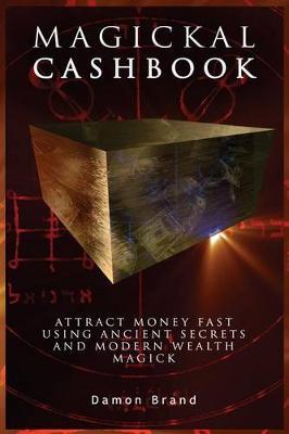 Magickal Cashbook: Attract Money Fast with Ancient Secrets and Modern