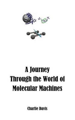 A Journey Through the World of Molecular Machines