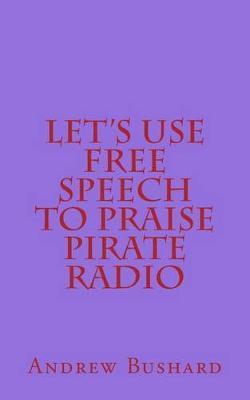 Let's Use Free Speech to Praise Pirate Radio