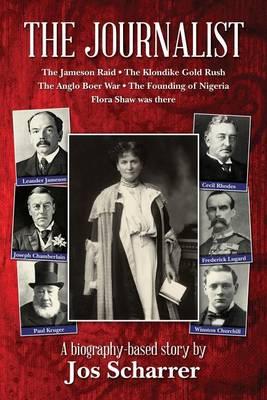 The Journalist: The Jameson Raid * The Klondike Gold Rush * The Anglo Boer War * The Founding of Nigeria * Flora Shaw was there