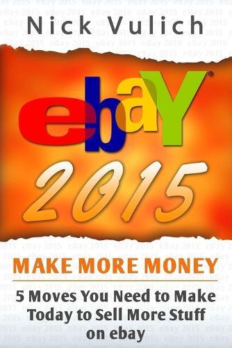 eBay 2015: 5 Moves You Need to Make Today to Sell More Stuff on eBay