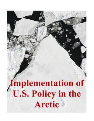 Implementation of U.S. Policy in the Arctic