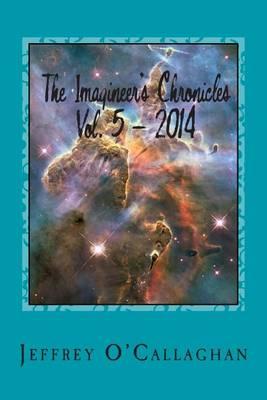 The Imagineer's Chronicles Vol. 5 - 2014: A Journey Through Four Spatial Dimensions