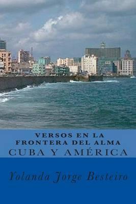 Cuba y América. Versos en la Frontera del Alma.: Colección de Poesías