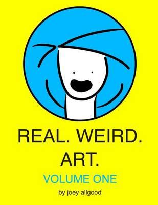 Real. Weird. Art.: Volume One