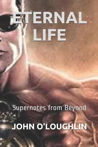 Eternal Life: Supernotes from Beyond