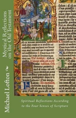 Mystical Reflections on the Old Testament: Spiritual Reflections According to the Four Senses of Scripture